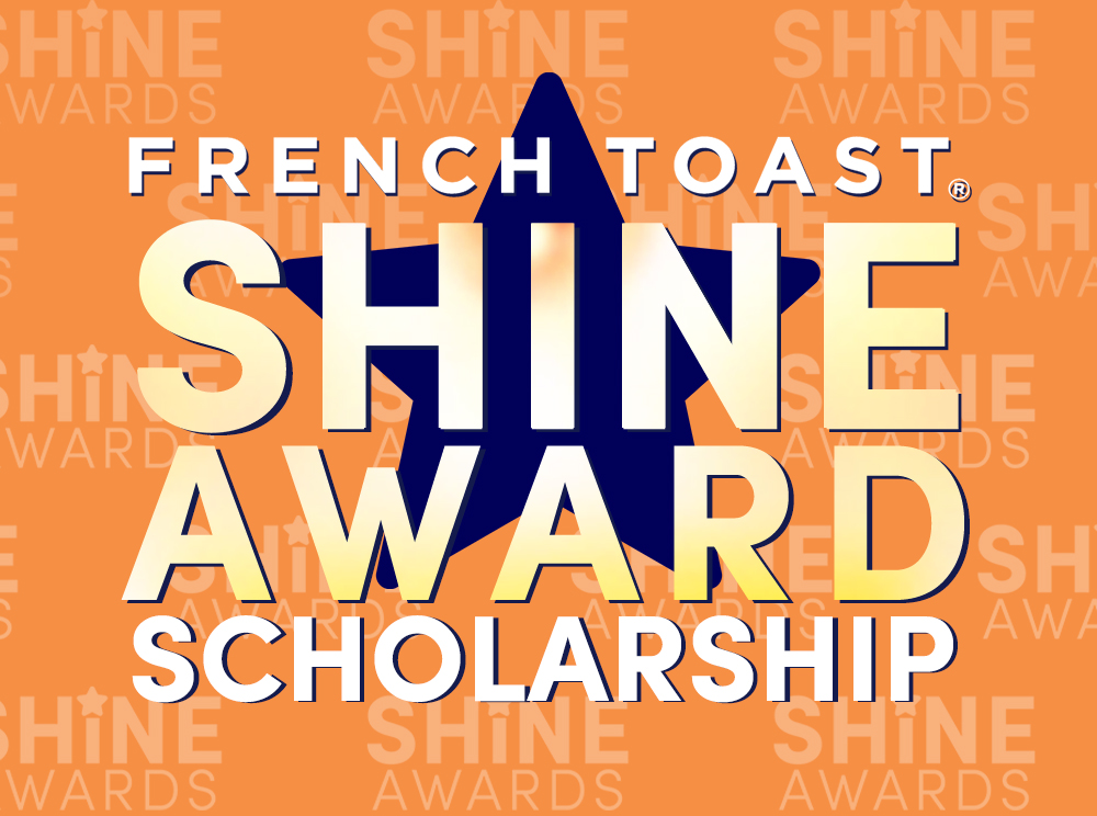 French Toast Shine Award Scholarship