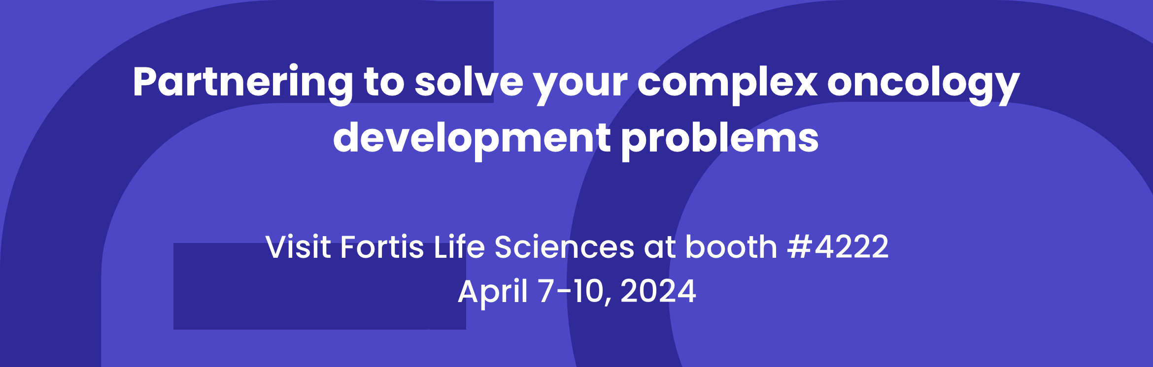 Partnering to solve your complex oncology development problems
Visit Fortis Life Sciences at booth #4222
April 7-10, 2024