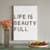 LIFE IS BEAUTY FULL PRINT view 1