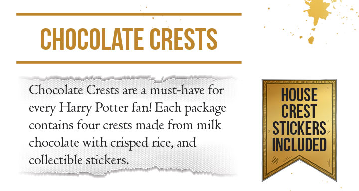 Chocolate Crests. Chocolate Crests are a must-have for every Harry Potter fan! Each package contains four crests made from milk chocolate with crisped rice, and contain collectible stickers.